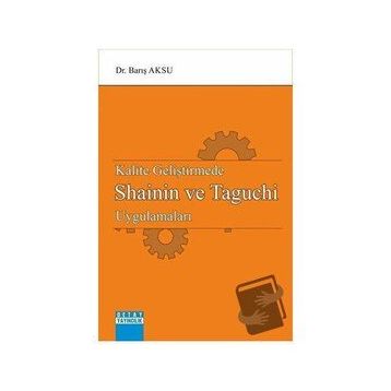 Kalite Geliştirmede Shainin Ve Taguchi Uygulamaları - Barış Aksu