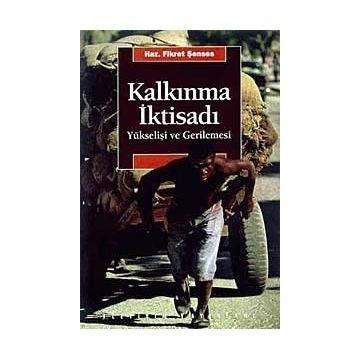 KALKINMA İKTİSADI YÜKSELİŞİ VE GERILEMESI - FIKRET ŞENSES