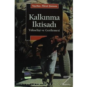 KALKINMA İKTİSADI YÜKSELİŞİ VE GERILEMESI - FIKRET ŞENSES