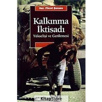 KALKINMA İKTİSADI YÜKSELİŞİ VE GERILEMESI - FIKRET ŞENSES