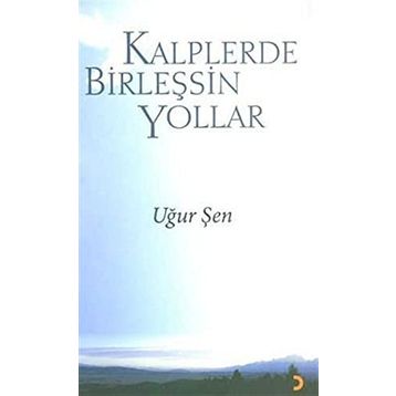 KALPLERDE BİRLEŞSİN YOLLAR - UĞUR ŞEN