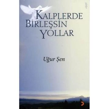 KALPLERDE BİRLEŞSİN YOLLAR - UĞUR ŞEN