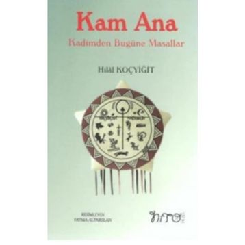 Kam Ana - Kadimden Bugüne Masallar - Hilal Koçyiğit