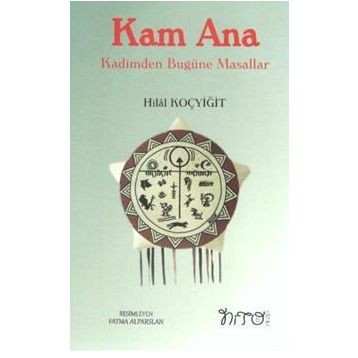 Kam Ana - Kadimden Bugüne Masallar - Hilal Koçyiğit