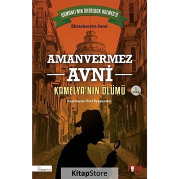 Kamelya'nın Ölümü Türkler'in Sherlock Holmes'i Amanvermez Avni - Ebüssüreyya Sami