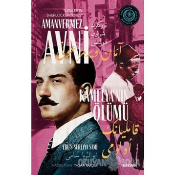 Kamelya'nın Ölümü Türkler'in Sherlock Holmes'i Amanvermez Avni - Ebüssüreyya Sami