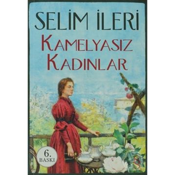Kamelyasız Kadınlar - Selim İleri