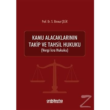 Kamu Alacaklarının Takip Ve Tahsil Hukuku - Binnur Çelik -On İki Levha Yayınları