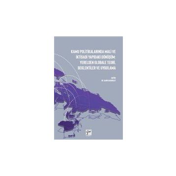 Kamu Politikalarında Mali ve İktisadi Yapıdaki Dönüşüm: Yerelden Globale Teori, Beklentiler ve Uygulama - Şahin Karabulut