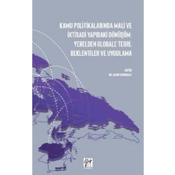 Kamu Politikalarında Mali ve İktisadi Yapıdaki Dönüşüm: Yerelden Globale Teori, Beklentiler ve Uygulama - Şahin Karabulut