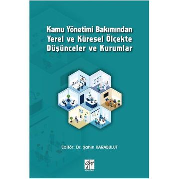 Kamu Yönetimi Bakımından Yerel ve Küresel Ölçekte Düşünceler ve Kurumlar - Şahin Karabulut