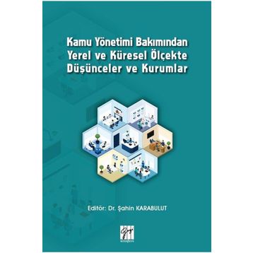 Kamu Yönetimi Bakımından Yerel ve Küresel Ölçekte Düşünceler ve Kurumlar - Şahin Karabulut
