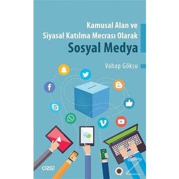Kamusal Alan ve Siyasal Katılma Mecrası Olarak Sosyal Medya - Vahap Göksu