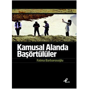Kamusal Alanda Başörtülüler - fatma karabiyik barbarosoglu