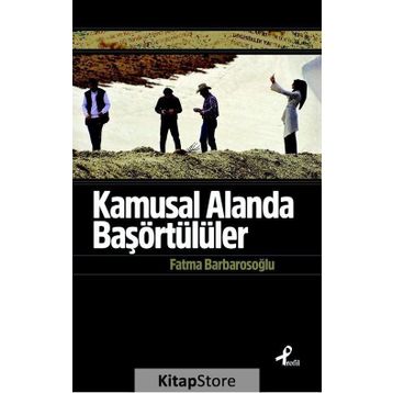 Kamusal Alanda Başörtülüler - fatma karabiyik barbarosoglu