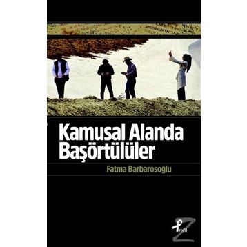 Kamusal Alanda Başörtülüler - fatma karabiyik barbarosoglu