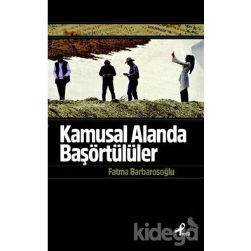 Kamusal Alanda Başörtülüler - fatma karabiyik barbarosoglu