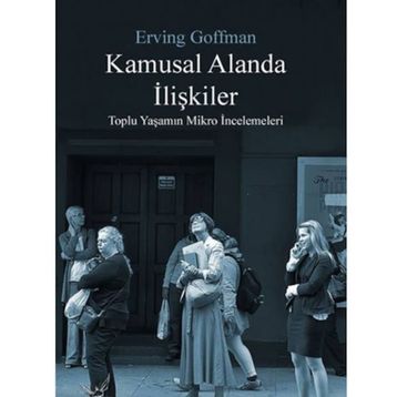 Kamusal Alanda İlişkiler - Erving Goffman