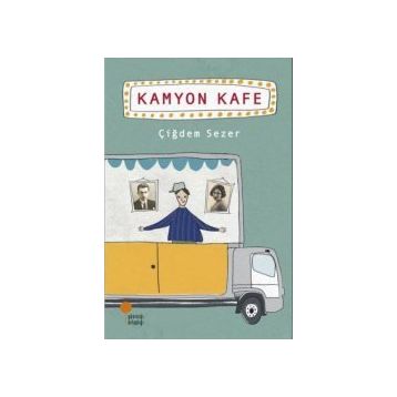 Kamyon Kafe - Çiğdem Sezer