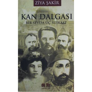 KAN DALGASI BIR SEVDA ÜÇ SUIKAST - ZIYA ŞAKİR