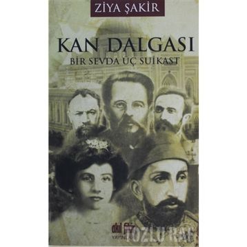 KAN DALGASI BIR SEVDA ÜÇ SUIKAST - ZIYA ŞAKİR