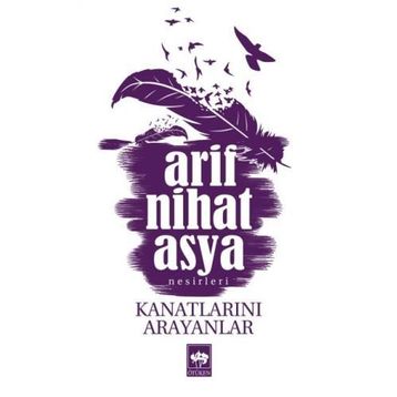 Kanatlarını Arayanlar - Arif Nihat Asya