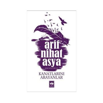 Kanatlarını Arayanlar - Arif Nihat Asya