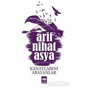 Kanatlarını Arayanlar - Arif Nihat Asya