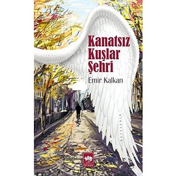 KANATSIZ KUŞLAR ŞEHRİ - EMIR KALKAN