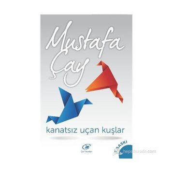 KANATSIZ UÇAN KUŞLAR - MUSTAFA ÇAY