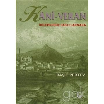 Kani - Veran İkilemlerde Saklı Larnaka - Raşit Pertev