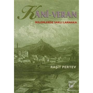 Kani - Veran İkilemlerde Saklı Larnaka - Raşit Pertev