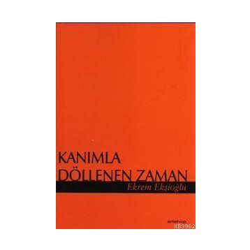 KANIMLA DÖLLENEN ZAMAN - EKREM EKŞİOĞLU