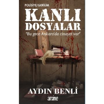 Kanlı Dosyalar - Aydın Benli - Arsine Yayıncılık