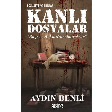 Kanlı Dosyalar - Aydın Benli - Arsine Yayıncılık
