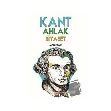 Kant Ahlak Siyaset - Aysel Demir