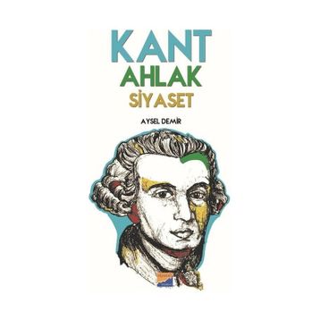 Kant Ahlak Siyaset - Aysel Demir