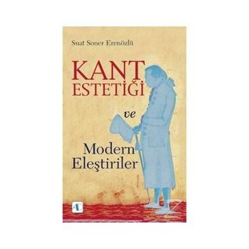 Kant Estetiği Ve Modern Eleştiriler - Suat Soner Erenözlü