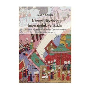 Kanuni Devrinde İmparatorluk ve İktidar - Kaya Şahin