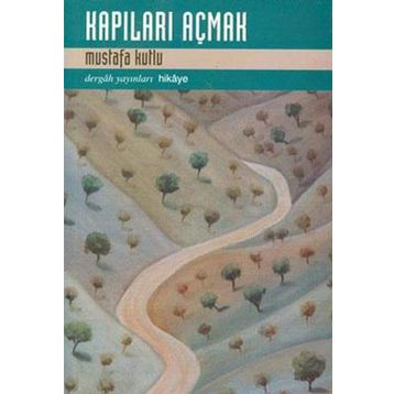 Kapıları Açmak - Mustafa Kutlu
