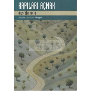 Kapıları Açmak - Mustafa Kutlu