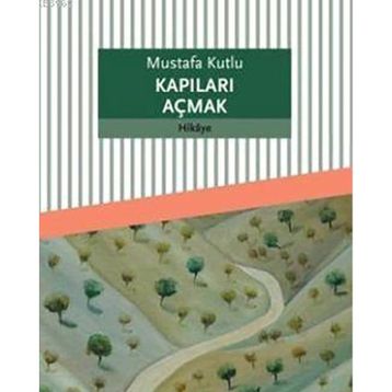Kapıları Açmak - Mustafa Kutlu