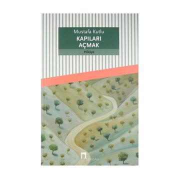 Kapıları Açmak - Mustafa Kutlu
