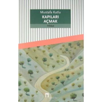 Kapıları Açmak - Mustafa Kutlu