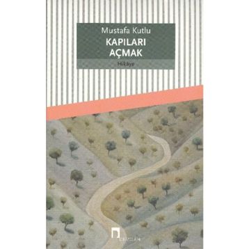 Kapıları Açmak - Mustafa Kutlu