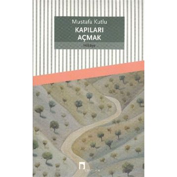 Kapıları Açmak - Mustafa Kutlu