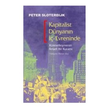 KAPITALIST DÜNYANIN İÇ-EVRENINDE - PETER SLOTERDIJK