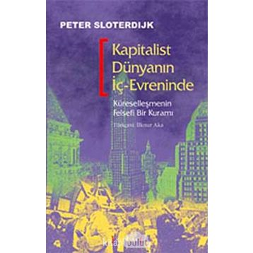 KAPITALIST DÜNYANIN İÇ-EVRENINDE - PETER SLOTERDIJK