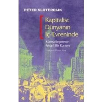 KAPITALIST DÜNYANIN İÇ-EVRENINDE - PETER SLOTERDIJK