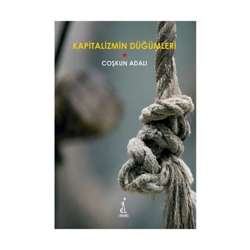 KAPITALIZMIN DÜĞÜMLERİ - COŞKUN ADALI
